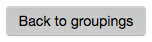 Back to Groupings button